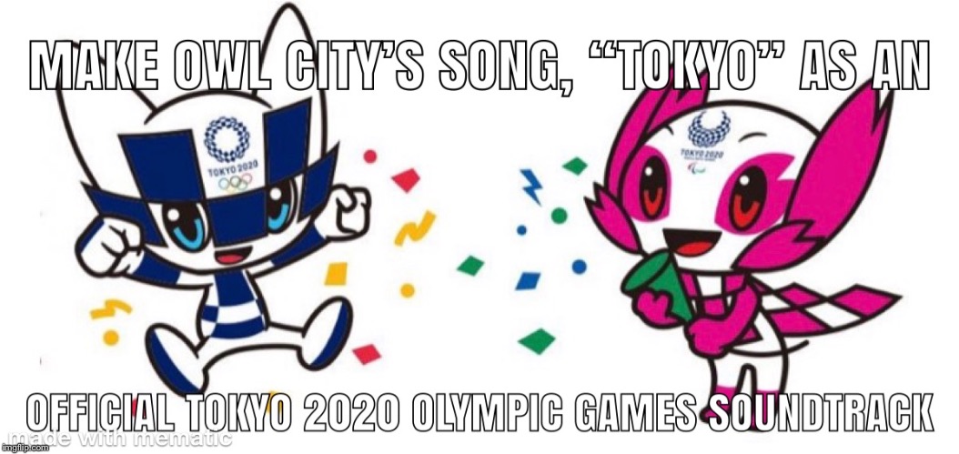 image tagged in tokyo olympics,tokyo 2020,owl city,2020 olympic | made w/ Imgflip meme maker