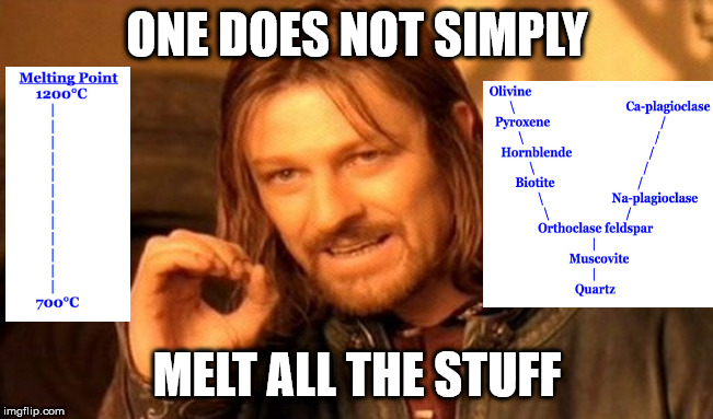 Petrology Partial Melting | ONE DOES NOT SIMPLY; MELT ALL THE STUFF | image tagged in memes,one does not simply | made w/ Imgflip meme maker