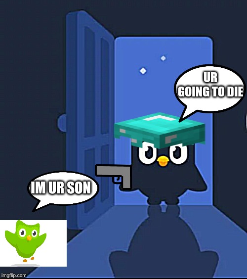 Duolingo bird | UR GOING TO DIE; IM UR SON | image tagged in duolingo bird | made w/ Imgflip meme maker