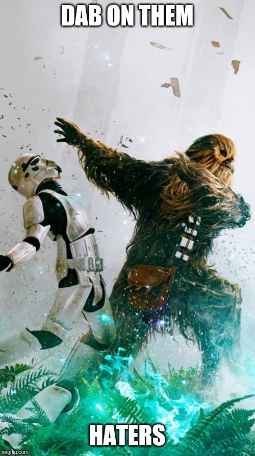 Dab on them haters Chewbacca | image tagged in dab | made w/ Imgflip meme maker