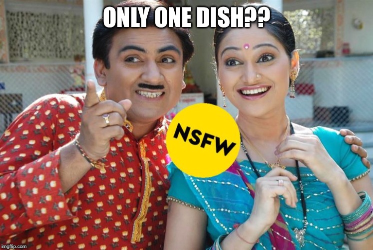 Oh look, that's inappropriate | ONLY ONE DISH?? | image tagged in oh look that's inappropriate | made w/ Imgflip meme maker