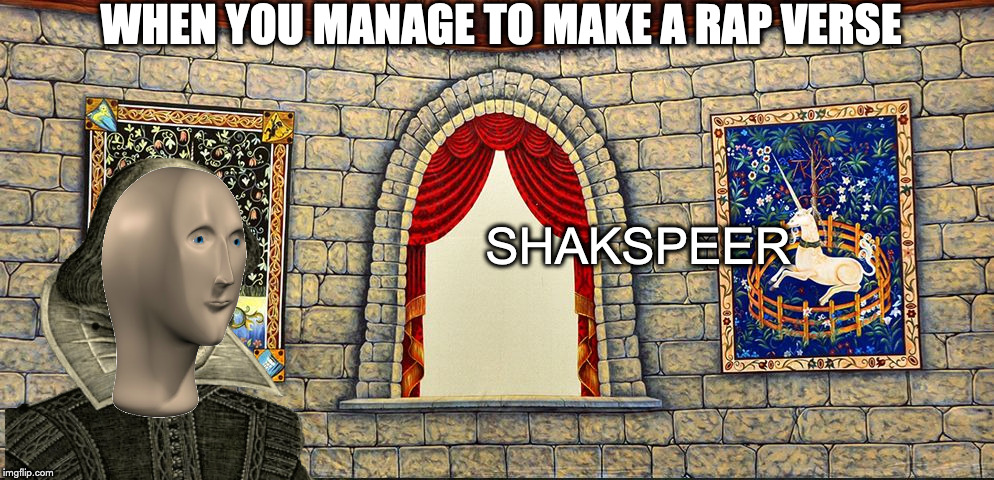 Shakspeer | WHEN YOU MANAGE TO MAKE A RAP VERSE; SHAKSPEER | image tagged in stonks,shakespeare,memes | made w/ Imgflip meme maker