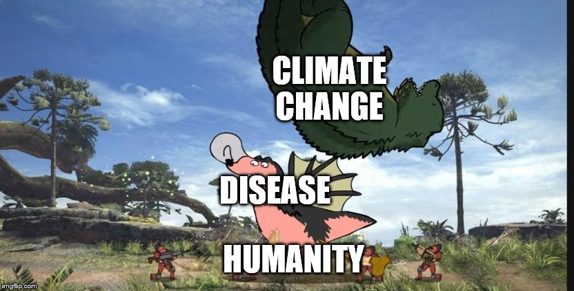 CLIMATE CHANGE; DISEASE; HUMANITY | image tagged in monster hunter,climate change,disease,memes,humanity,how many things do we have to deal with | made w/ Imgflip meme maker