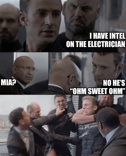 Captain america elevator | I HAVE INTEL ON THE ELECTRICIAN; MIA? NO HE’S “OHM SWEET OHM” | image tagged in captain america elevator | made w/ Imgflip meme maker