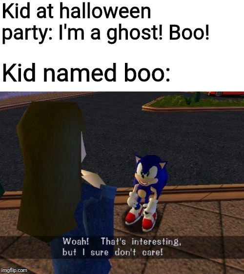 woah that's interesting but i sure dont care | Kid at halloween party: I'm a ghost! Boo! Kid named boo: | image tagged in woah that's interesting but i sure dont care | made w/ Imgflip meme maker