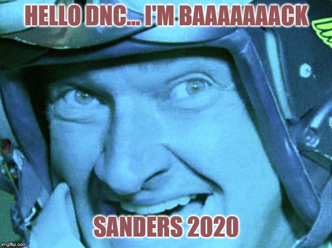 Independance day | HELLO DNC... I'M BAAAAAAACK; SANDERS 2020 | image tagged in independance day | made w/ Imgflip meme maker