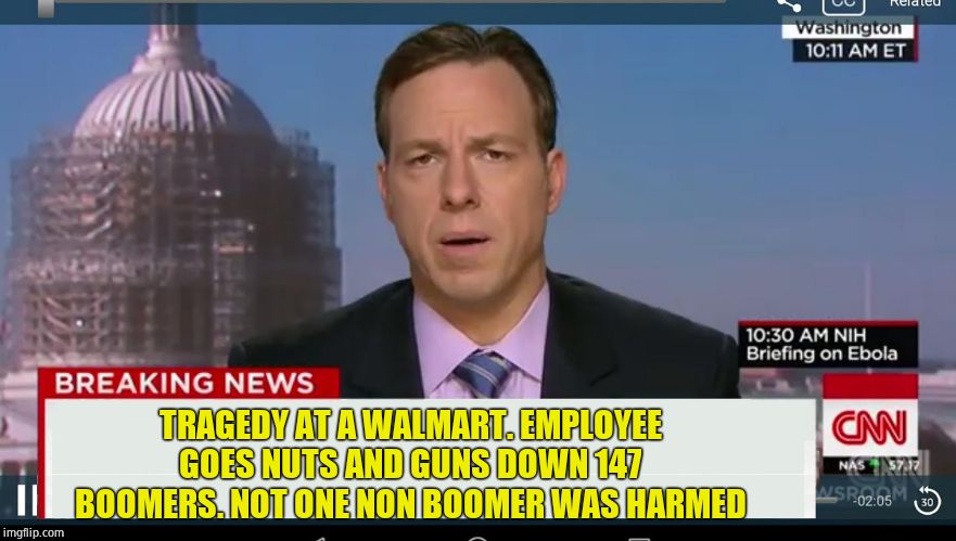 cnn breaking news template | TRAGEDY AT A WALMART. EMPLOYEE GOES NUTS AND GUNS DOWN 147 BOOMERS. NOT ONE NON BOOMER WAS HARMED | image tagged in cnn breaking news template | made w/ Imgflip meme maker