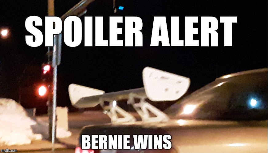 Spoiler Alert: Bernie Wins | SPOILER ALERT; BERNIE WINS | image tagged in spoiler alert,bernie sanders,president | made w/ Imgflip meme maker