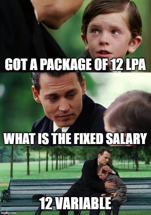 Finding Neverland Meme | GOT A PACKAGE OF 12 LPA; WHAT IS THE FIXED SALARY; 12 VARIABLE | image tagged in memes,finding neverland | made w/ Imgflip meme maker