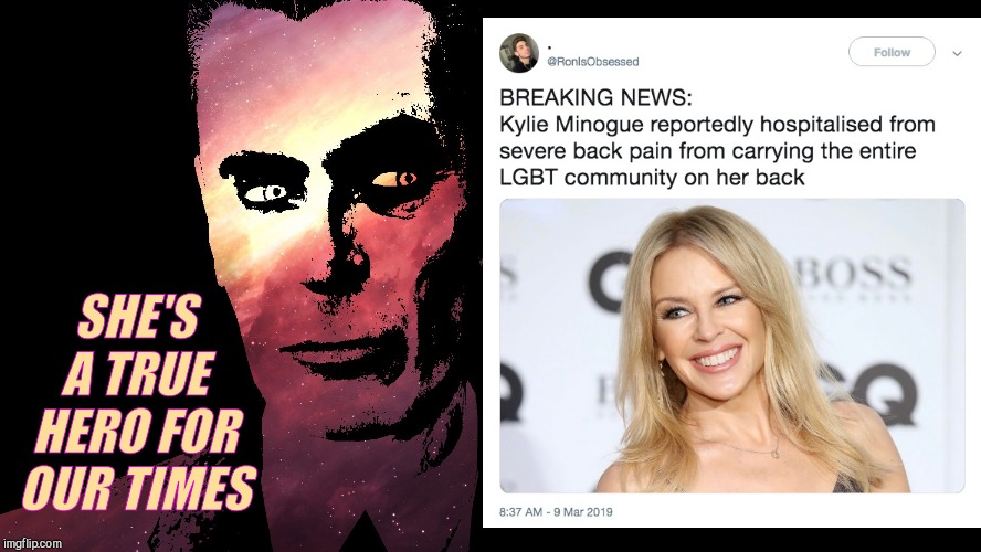 News like this makes us reconsider how badly we think our lives suck | SHE'S A TRUE HERO FOR OUR TIMES | image tagged in g-man,kylie minogue,kylieminoguesucks,heroic miss deeds,now she is carrying aussie on fire too,there goes her dancing career | made w/ Imgflip meme maker