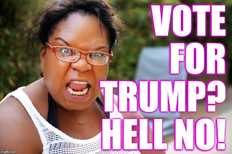Get ready to reclaim America. | VOTE
FOR
TRUMP?
HELL NO! | image tagged in memes,common sense,anyone but trump | made w/ Imgflip meme maker
