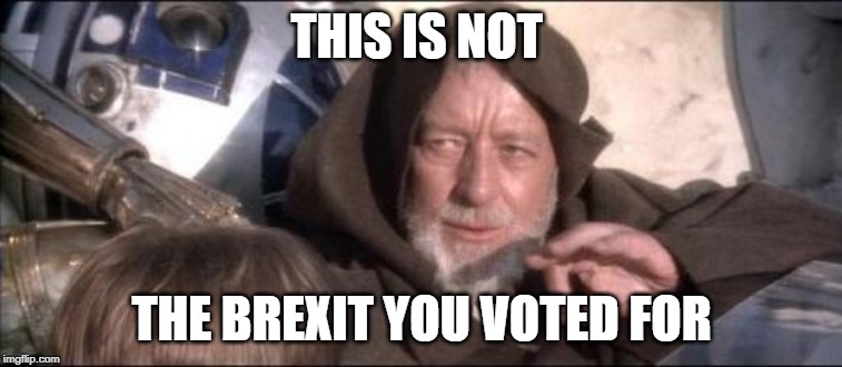 These Aren't The Droids You Were Looking For | THIS IS NOT; THE BREXIT YOU VOTED FOR | image tagged in memes,brexit,colin | made w/ Imgflip meme maker