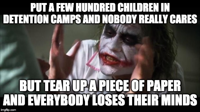 Nancy pelosi | PUT A FEW HUNDRED CHILDREN IN DETENTION CAMPS AND NOBODY REALLY CARES; BUT TEAR UP A PIECE OF PAPER AND EVERYBODY LOSES THEIR MINDS | image tagged in memes,and everybody loses their minds,politics,nancy pelosi,trump immigration policy | made w/ Imgflip meme maker