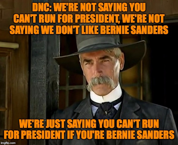 Fair and imbalanced | DNC: WE'RE NOT SAYING YOU CAN'T RUN FOR PRESIDENT, WE'RE NOT SAYING WE DON'T LIKE BERNIE SANDERS WE'RE JUST SAYING YOU CAN'T RUN FOR PRESIDE | image tagged in tombstone | made w/ Imgflip meme maker