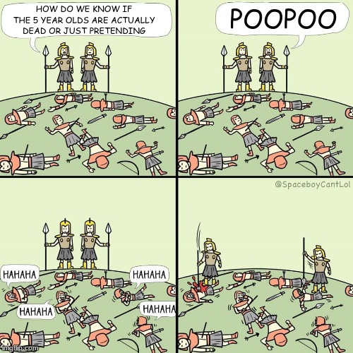 How do we know if they're actually dead or just pretending |  HOW DO WE KNOW IF THE 5 YEAR OLDS ARE ACTUALLY DEAD OR JUST PRETENDING; POOPOO | image tagged in how do we know if they're actually dead or just pretending | made w/ Imgflip meme maker