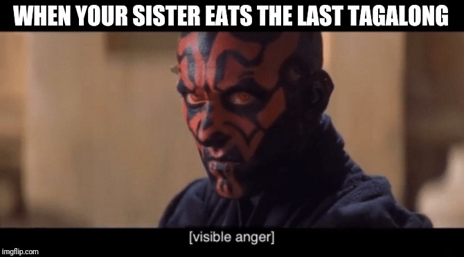 Darth Maul Tagalong | WHEN YOUR SISTER EATS THE LAST TAGALONG | image tagged in darth maul | made w/ Imgflip meme maker