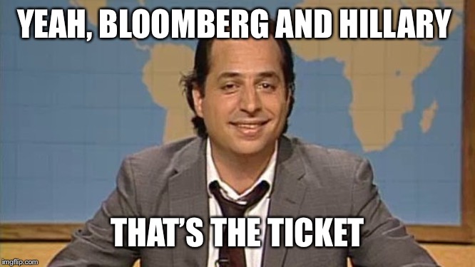 Liar that's the ticket | YEAH, BLOOMBERG AND HILLARY; THAT’S THE TICKET | image tagged in liar that's the ticket | made w/ Imgflip meme maker