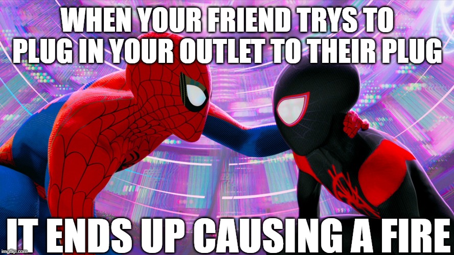 Spiderman meets his clone | WHEN YOUR FRIEND TRYS TO PLUG IN YOUR OUTLET TO THEIR PLUG; IT ENDS UP CAUSING A FIRE | image tagged in spiderman meets his clone | made w/ Imgflip meme maker