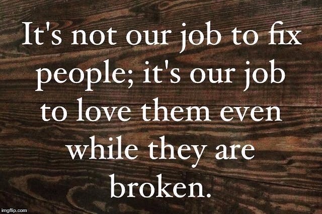 It is GOD’S and SATAN’S job, NOT ours, so leave the fixing people for them please!! | image tagged in not our job,fix people,broken | made w/ Imgflip meme maker