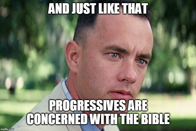 And Just Like That Meme | AND JUST LIKE THAT PROGRESSIVES ARE CONCERNED WITH THE BIBLE | image tagged in memes,and just like that | made w/ Imgflip meme maker