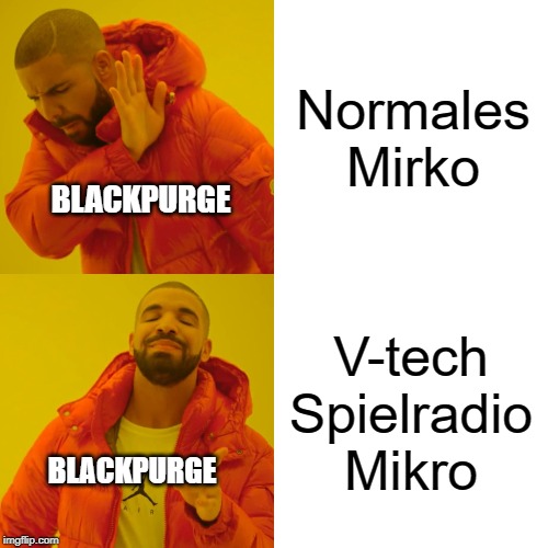 Drake Hotline Bling Meme | Normales Mirko V-tech Spielradio Mikro BLACKPURGE BLACKPURGE | image tagged in memes,drake hotline bling | made w/ Imgflip meme maker
