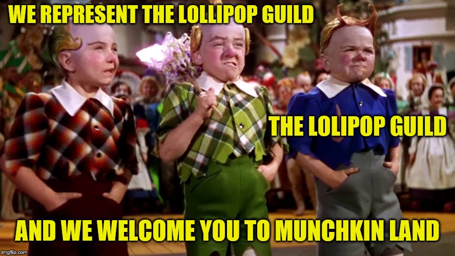 WE REPRESENT THE LOLLIPOP GUILD AND WE WELCOME YOU TO MUNCHKIN LAND THE LOLIPOP GUILD | made w/ Imgflip meme maker