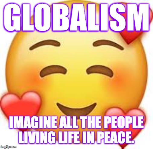 GLOBALISM IMAGINE ALL THE PEOPLE LIVING LIFE IN PEACE. | made w/ Imgflip meme maker