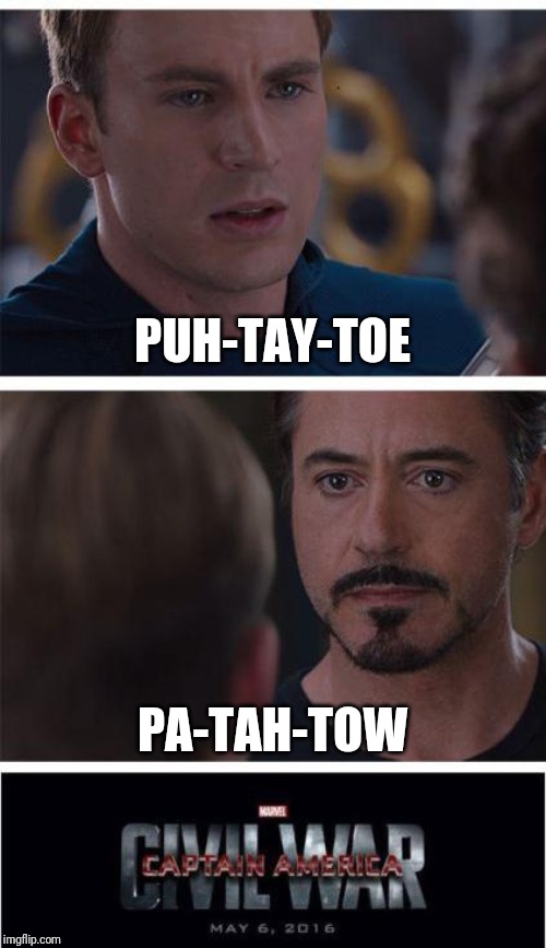 Marvel Civil War 1 | PUH-TAY-TOE; PA-TAH-TOW | image tagged in memes,marvel civil war 1 | made w/ Imgflip meme maker