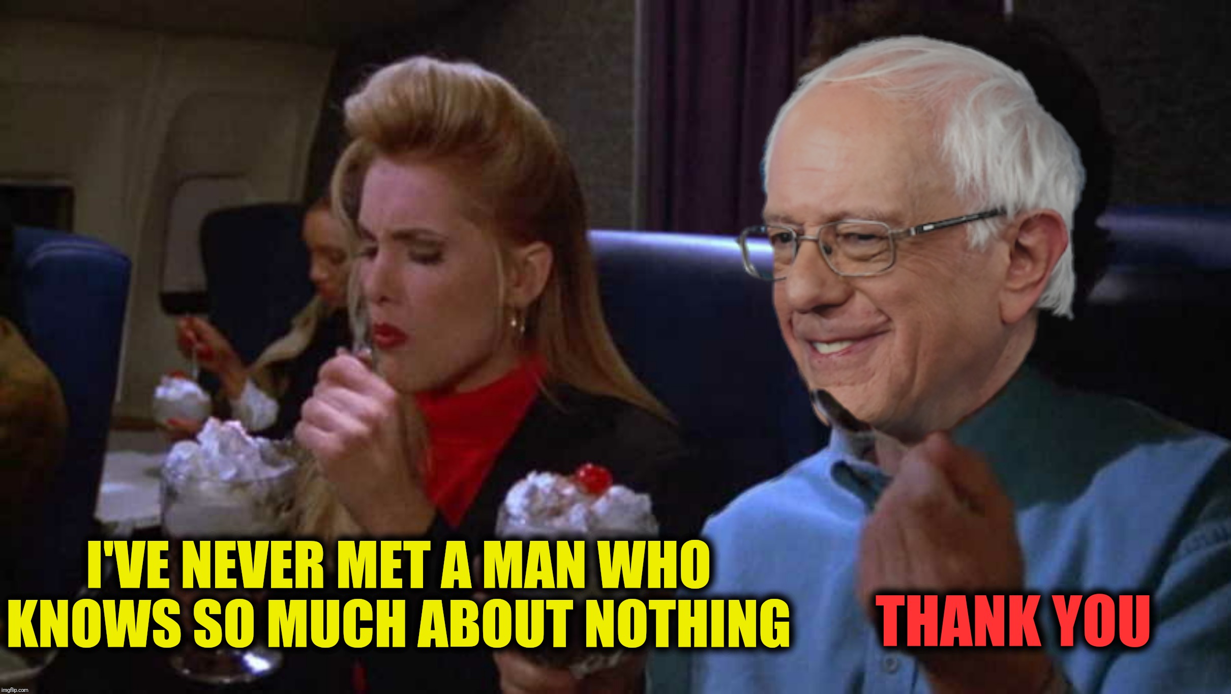 Bad Photoshop Sunday presents:  Bernie flies first class | I'VE NEVER MET A MAN WHO KNOWS SO MUCH ABOUT NOTHING; THANK YOU | image tagged in bad photoshop sunday,seinfeld,bernie sanders,first class | made w/ Imgflip meme maker