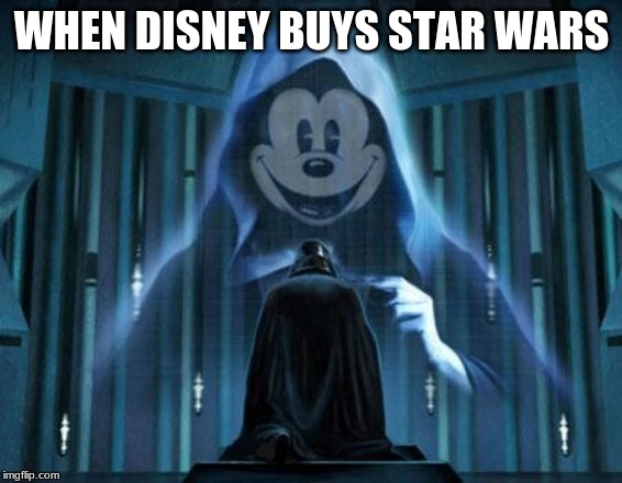 star wars mickey | WHEN DISNEY BUYS STAR WARS | image tagged in star wars mickey | made w/ Imgflip meme maker
