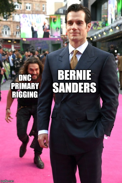 Jason Momoa Henry Cavill Meme | BERNIE SANDERS DNC PRIMARY RIGGING | image tagged in jason momoa henry cavill meme | made w/ Imgflip meme maker