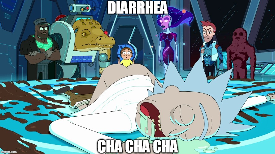 DIARRHEA; CHA CHA CHA | image tagged in diarrhea,rick and morty | made w/ Imgflip meme maker