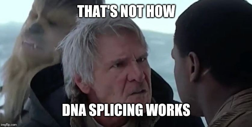 That's not how the force works  | THAT'S NOT HOW DNA SPLICING WORKS | image tagged in that's not how the force works | made w/ Imgflip meme maker