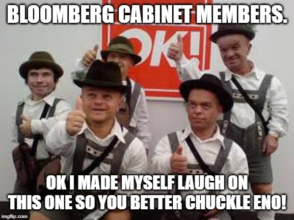 Little people | BLOOMBERG CABINET MEMBERS. OK I MADE MYSELF LAUGH ON THIS ONE SO YOU BETTER CHUCKLE ENO! | image tagged in little people | made w/ Imgflip meme maker