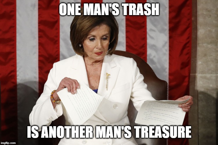 Into The Trash It Goes | ONE MAN'S TRASH; IS ANOTHER MAN'S TREASURE | image tagged in into the trash it goes | made w/ Imgflip meme maker