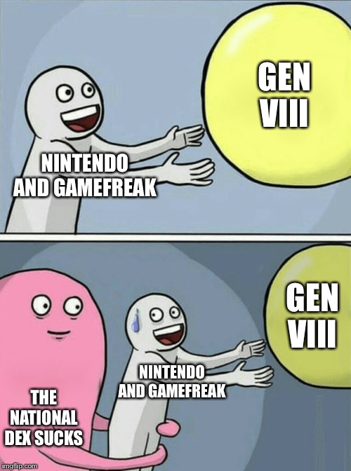 Running Away Balloon Meme | GEN VIII; NINTENDO AND GAMEFREAK; GEN VIII; NINTENDO AND GAMEFREAK; THE NATIONAL DEX SUCKS | image tagged in memes,running away balloon | made w/ Imgflip meme maker