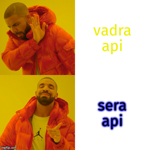 Drake Hotline Bling Meme | vadra api; sera api | image tagged in memes,drake hotline bling | made w/ Imgflip meme maker