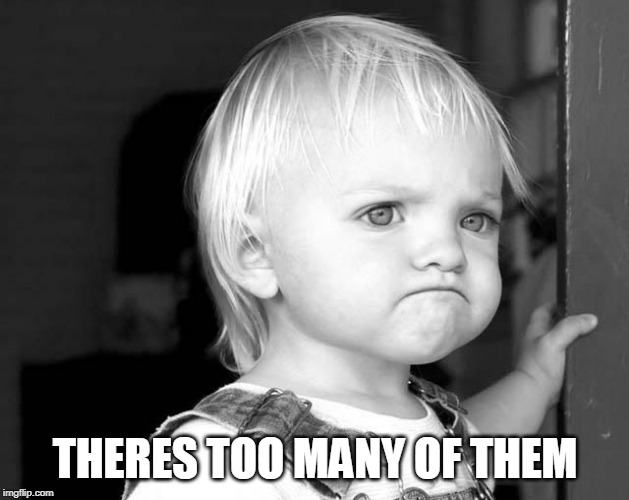 FROWN KID | THERES TOO MANY OF THEM | image tagged in frown kid | made w/ Imgflip meme maker