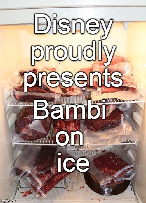 Dark humor is like venison, it doesn't fit every taste. | Disney proudly presents; Bambi 
on 
ice | image tagged in bambi,venison,disney on ice,disney,dark humor,memes | made w/ Imgflip meme maker