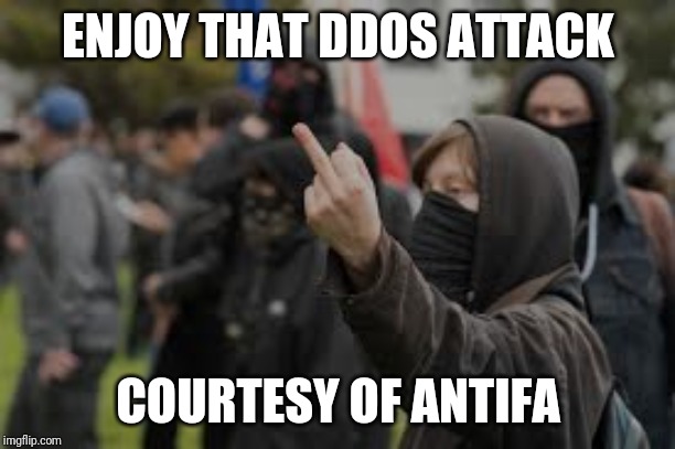 ENJOY THAT DDOS ATTACK; COURTESY OF ANTIFA | made w/ Imgflip meme maker