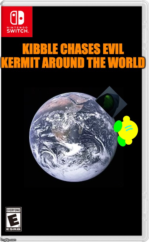 "I'm gonna git you kermit"-Kibble, 2020 | KIBBLE CHASES EVIL KERMIT AROUND THE WORLD | image tagged in nintendo switch | made w/ Imgflip meme maker