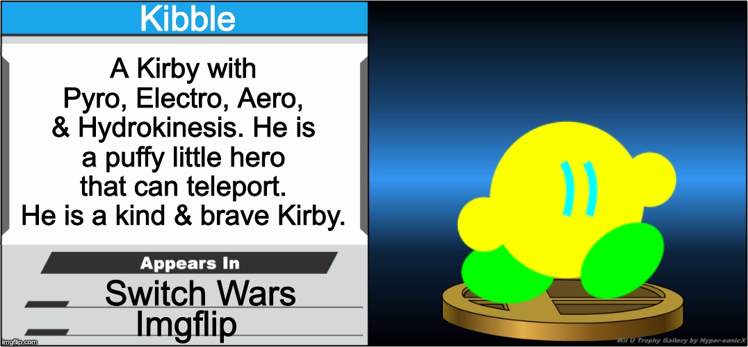 Smash Bros Trophy | Kibble; A Kirby with Pyro, Electro, Aero, & Hydrokinesis. He is a puffy little hero that can teleport. He is a kind & brave Kirby. Switch Wars; Imgflip | image tagged in smash bros trophy | made w/ Imgflip meme maker