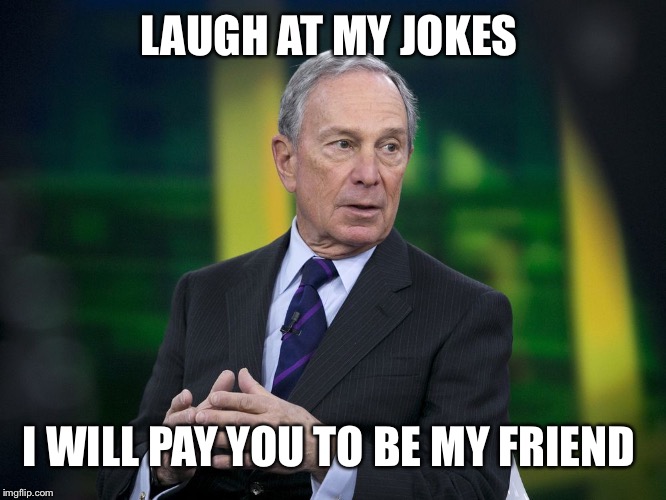 OK BLOOMER | LAUGH AT MY JOKES; I WILL PAY YOU TO BE MY FRIEND | image tagged in ok bloomer | made w/ Imgflip meme maker