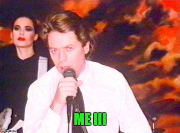Robert Palmer Addicted | ME III | image tagged in robert palmer addicted | made w/ Imgflip meme maker