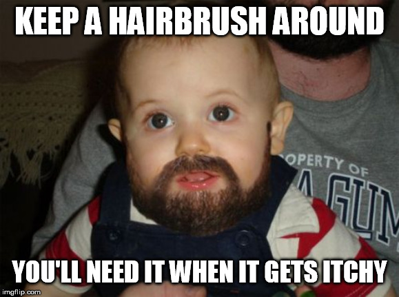 Beard Baby Meme | KEEP A HAIRBRUSH AROUND YOU'LL NEED IT WHEN IT GETS ITCHY | image tagged in memes,beard baby | made w/ Imgflip meme maker