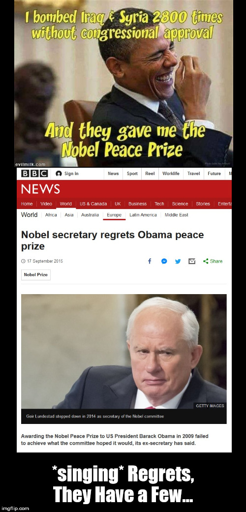 Sing Along With the Nobel Committee | *singing* Regrets, They Have a Few... | image tagged in laughing obama,nobel prize | made w/ Imgflip meme maker