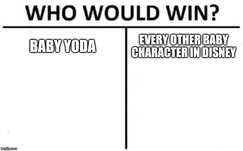 Who Would Win? | BABY YODA; EVERY OTHER BABY CHARACTER IN DISNEY | image tagged in memes,who would win | made w/ Imgflip meme maker