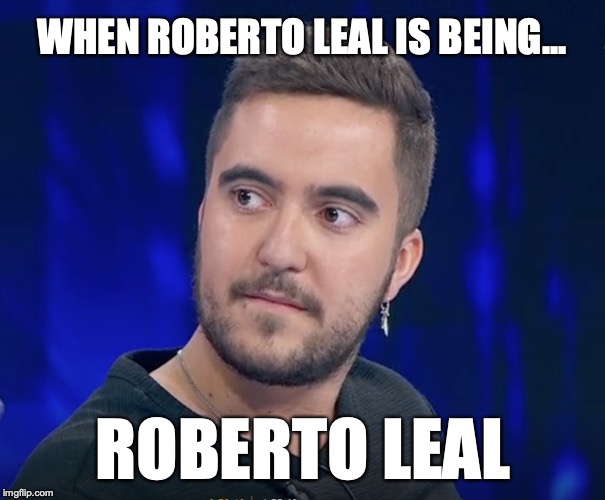 Be silent now | WHEN ROBERTO LEAL IS BEING... ROBERTO LEAL | image tagged in be silent now | made w/ Imgflip meme maker