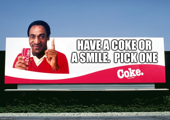 Cosby Coke Sign | HAVE A COKE OR A SMILE.  PICK ONE | image tagged in cosby coke sign | made w/ Imgflip meme maker