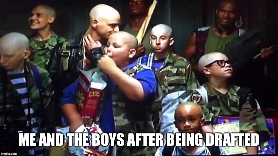 ME AND THE BOYS AFTER BEING DRAFTED | image tagged in ww3 | made w/ Imgflip meme maker